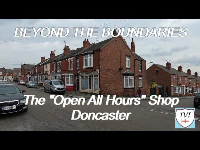 Beyond the Boundaries - #10 - The "Open All Hours" Shop, Doncaster