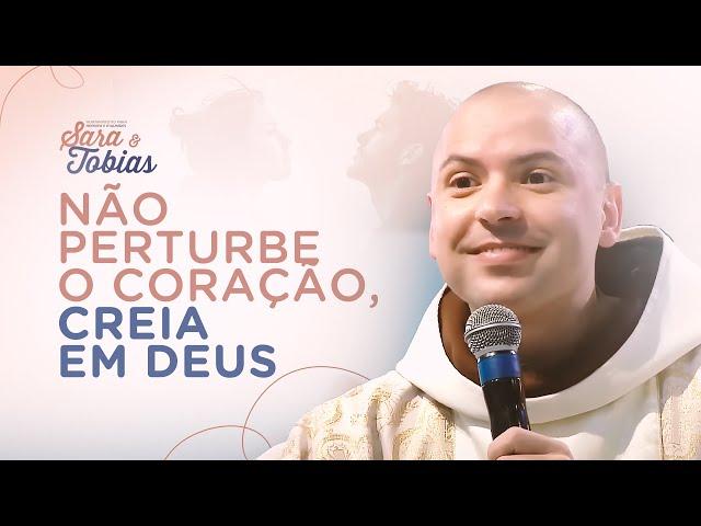 Não perturbe o coração, creia em Deus | Acampamento Sara e Tobias | Pregação | #01