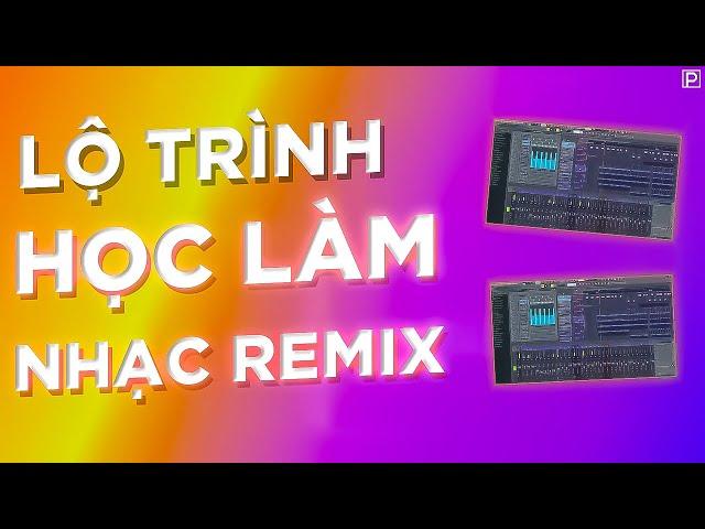 Hướng Dẫn Lộ Trình Học Làm Nhạc Remix Miễn Phí | FL Studio | Plugin.com.vn