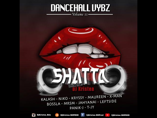 MIX SHATTA 2022 - DANCEHALL VYBZ VOL 11 BOSSLA NIKO KALASH MAUREEN KRYSSY T-JY MRSM LEFTSIDE N MORE