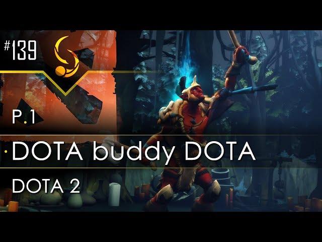 #139 - DOTA 2: DOTA buddy DOTA - P1