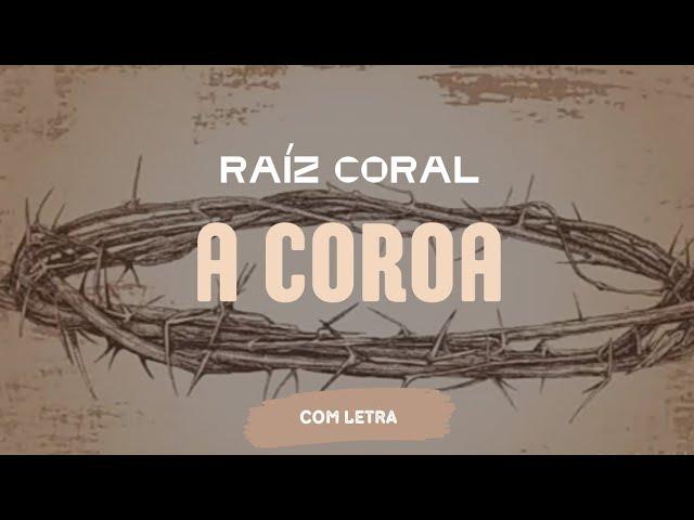 A Coroa - Raíz Coral - [ COM LETRA ]