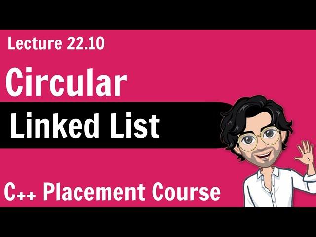 Circular Linked List - C++ Placement Course | Lecture 22.10