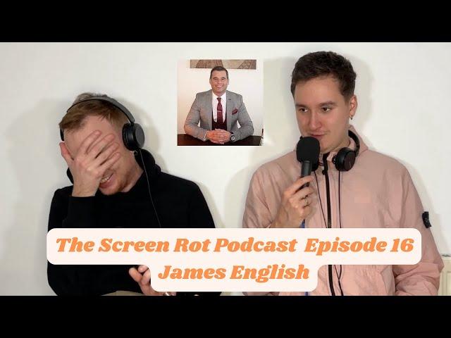 The Screen Rot Podcast | Episode 17: James English