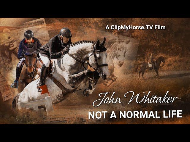 "Not A Normal Life - John Whitaker": A ClipMyHorse.TV Film