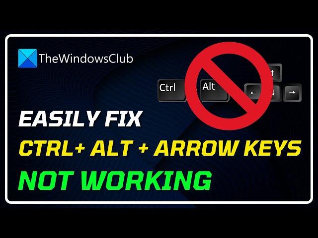 Ctrl + Alt + Arrow not working in Windows 11