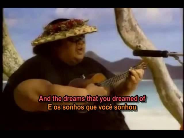 Somewhere Over The Rainbow - Israel Kamakawiwo'ole ( I.Z. ) - Lyrics & Tradução .