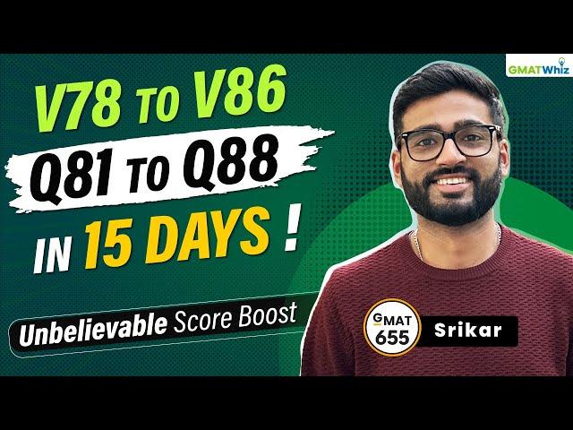 From V78 to V86 & Q81 to Q88 in 15 Days | Srikar's Unbeatable GMAT Score Improvement Strategy