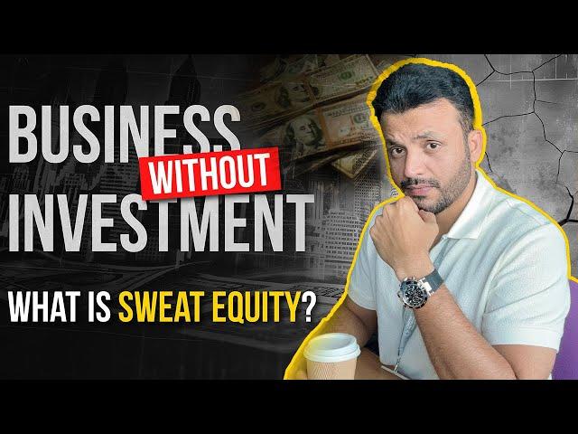 Starting Business Without Investment | Sweat Equity