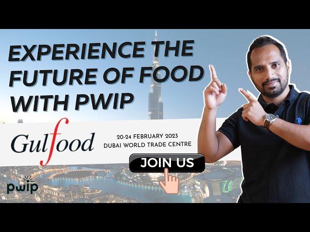 PWIP coming to Gulfood 2023 Dubai || World’s biggest Food & Beverage EXPO