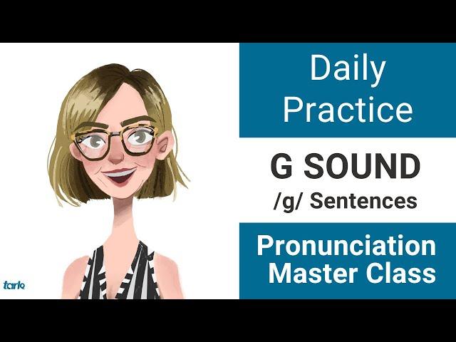 G Sound SENTENCES Daily Pronunciation Practice - American English Consonants Master Class