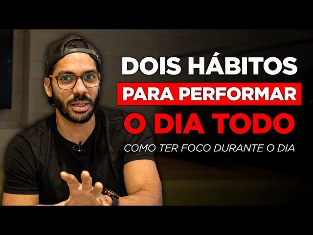 OS 2 HÁBITOS MAIS IMPORTANTES para ter FOCO e PERFORMANCE o dia todo