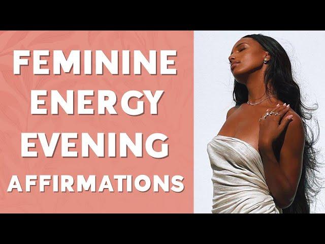 Feminine Energy Evening Affirmations | End Your Day With Ease & Flow