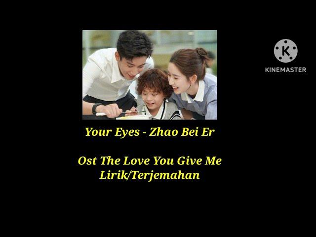 Your Eyes - Zhao Bei Er (Ost The Love You Give Me) Lirik/Terjemahan