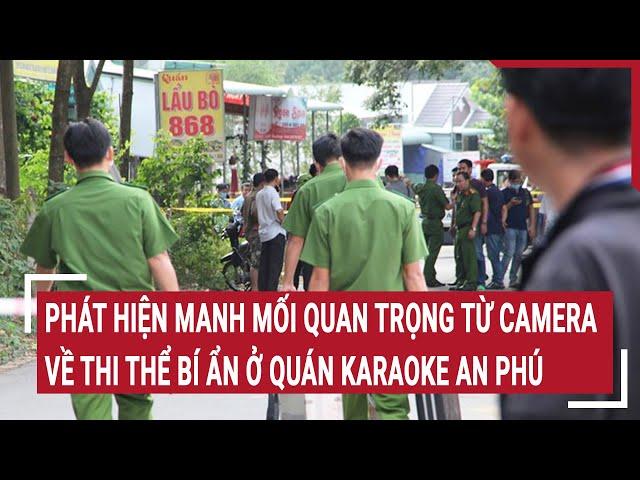 Trích xuất camera phát hiện manh mối quan trọng về thi thể bí ẩn trong quán karaoke An Phú