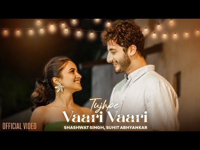 Tujhpe Vaari Vaari (Official Video) | Suhit Abhyankar | Shashwat Singh | New Hindi Song 2025