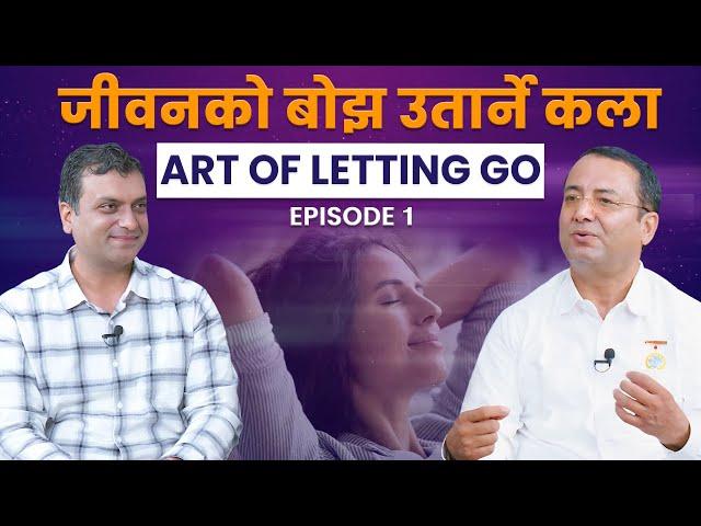 आन्तरिक शान्तिको लागि : छोड्ने कला | Art of Letting Go: A Journey to Inner Peace | BK Bijayaraj