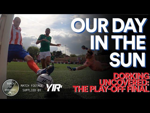 Dorking Uncovered S2:E32 | Our Day In The Sun (The Play-Off Finale)