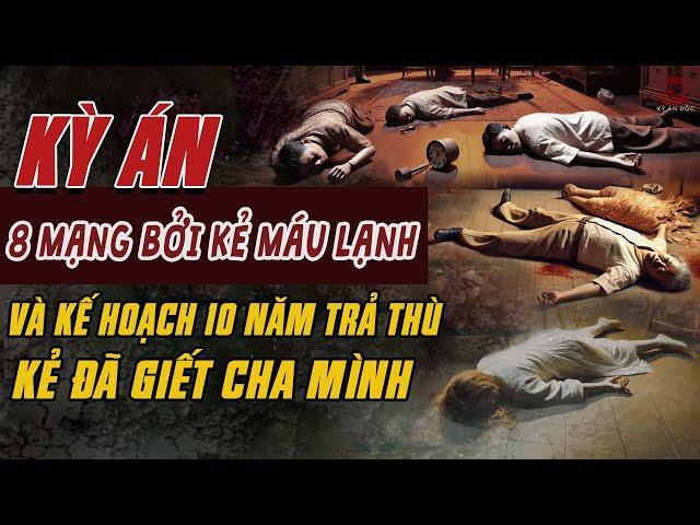 Kỳ Án Trung Quốc: 8 MẠNG BỞI 3 KẺ MÁU LẠNH Và Kế Hoạch 10 Năm TRẢ THÙ KẺ GIẾT CHA #giaimakyan