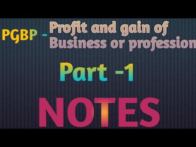 Profit and gain of business or profession in income tax | NOTES of PGBP | Pgbp Part -1