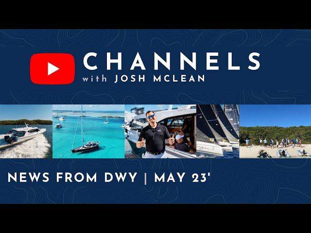 CHANNELS Update [May 23'] Boat Shows + New Yachts Arriving + Hot Deals + Flashy new website for DWY