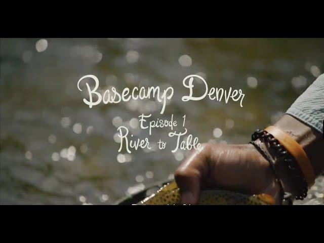 Basecamp Denver, Episode 1: River to Table