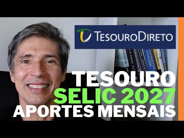 TESOURO SELIC 2027 APORTES MENSAIS E MARCAÇÃO A MERCADO   COMO FUNCONA - APRENDA JÁ