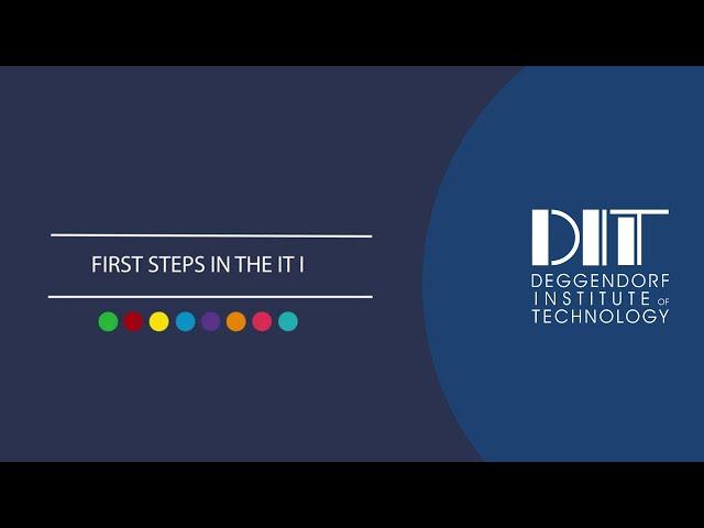 First Steps in the IT | Part I | DIT - Deggendorf Institute of Technology