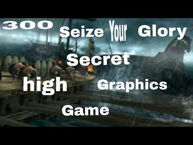 How to download 300 seize your glory secret high graphich game