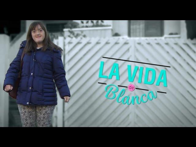 "La Vida de Blanca - Descubriendo a las personas con síndrome de Down"