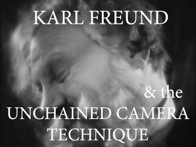 Karl Freund & the Unchained Camera Technique