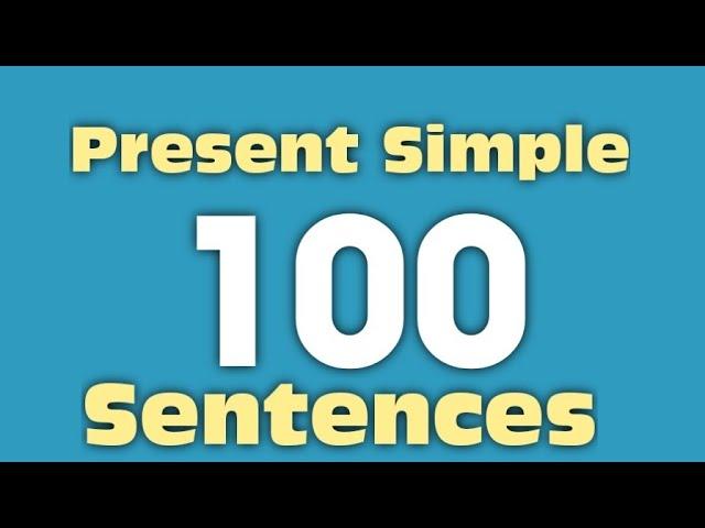 100 sentences of Present Simple Tense