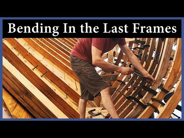 Acorn to Arabella - Journey of a Wooden Boat - Episode 121: Bending In the Last Frames