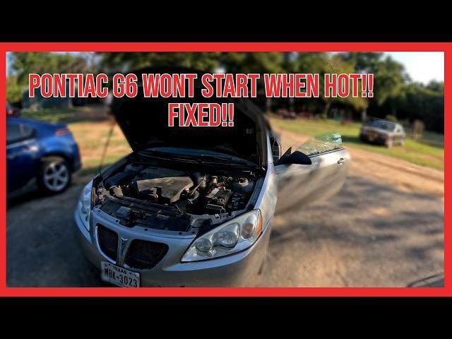 Pontiac G6 Wont Start After Driving and Engine Still Warm FIXED!!!