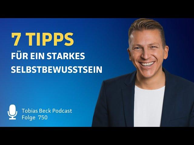 Selbstbewusstsein stärken mit diesen 7 Tipps | Tobias Beck