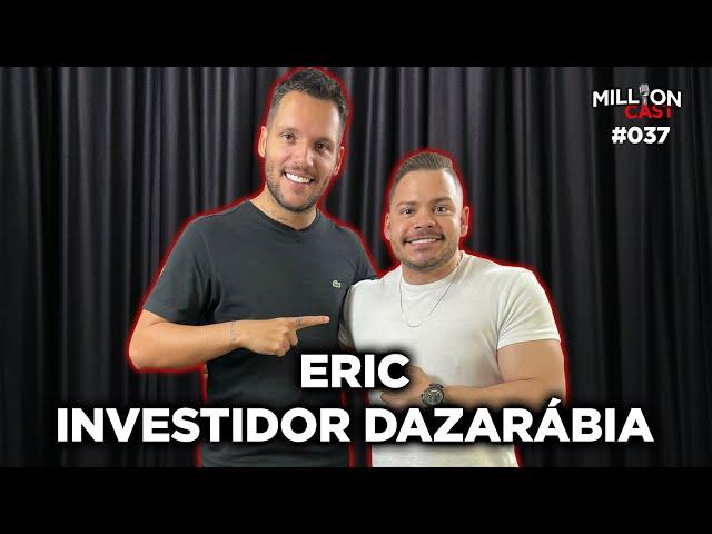 INVESTIMENTOS E FINANÇAS  - Eric Investidor Dazarábia | Millioncast #37