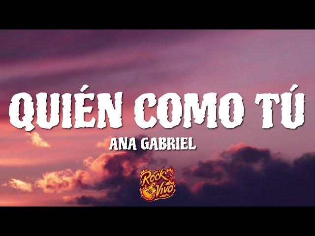 Ana Gabriel — Quién Como Tú [Letra]