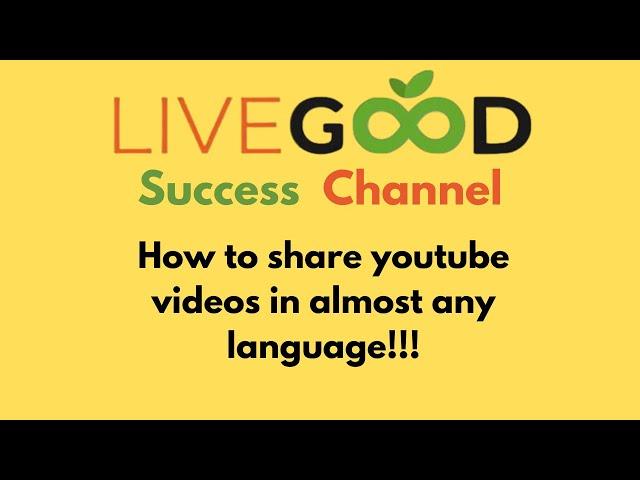 Sharing LiveGood videos in other languages