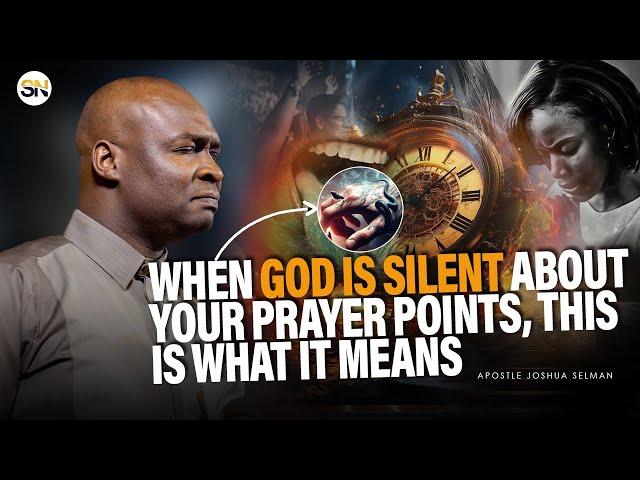 WHEN GOD IS SILENT ABOUT YOUR PRAYER POINTS, IT CAN ONLY MEAN 3 THINGS || APOSTLE JOSHUA SELMAN