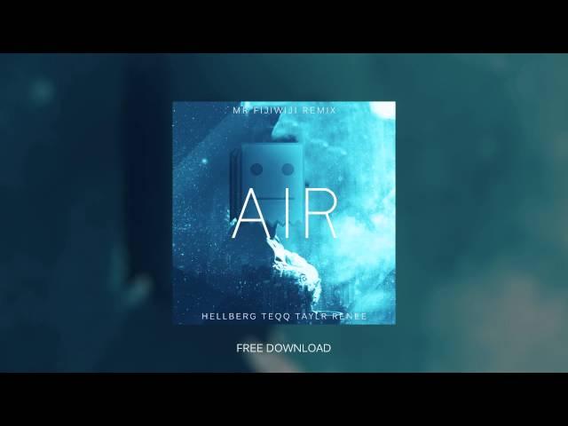 Hellberg & Teqq ft. Taylr Renee - Air (Mr FijiWiji Remix) [Free Download]