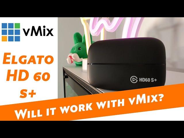 Elgato HD 60 S + - Will it work with vMix?