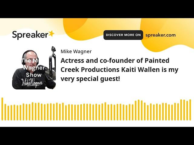 Actress and co-founder of Painted Creek Productions Kaiti Wallen is my very special guest!