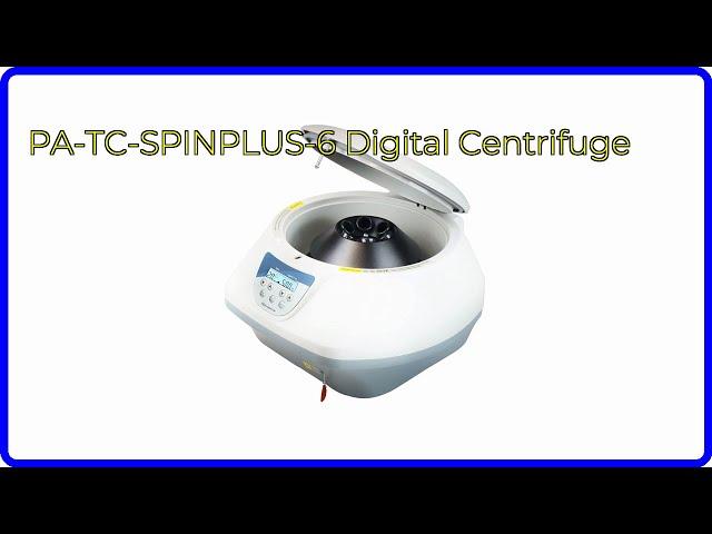 REVIEW (2024): PA-TC-SPINPLUS-6 Digital Centrifuge. ESSENTIAL details.