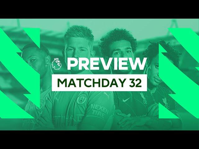 Premier League Preview - Matchday 32