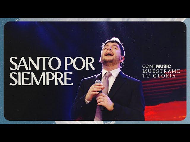 Santo Por Siempre (Holy Forever) // Muéstrame tu gloria [En Vivo] #CCINTMUSIC