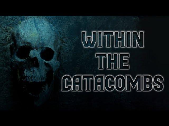 Within The Catacombs | Scary Stories | Creepypasta | Nosleep Stories