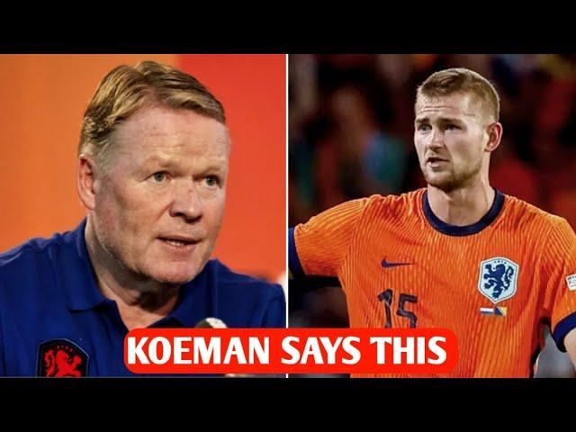 Netherlands boss Ronald Koeman gives his verdict on de Ligt after latest mistake-strewn display