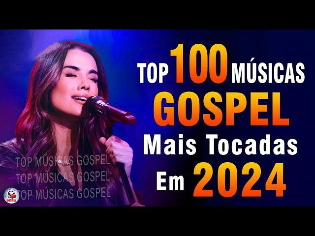 Louvores de Adoração 2024 - As Melhores Músicas Gospel Mais Tocadas - Top Gospel, Hinos Evangélicos