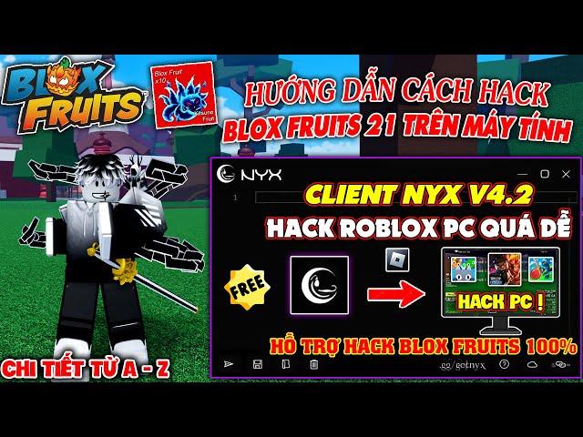 Hướng Dẫn Cách Hack Blox Fruits 21 Trên Máy Tính Siêu Dễ Cho Người Mới - Client NYX Vip Hơn Cả Wave?