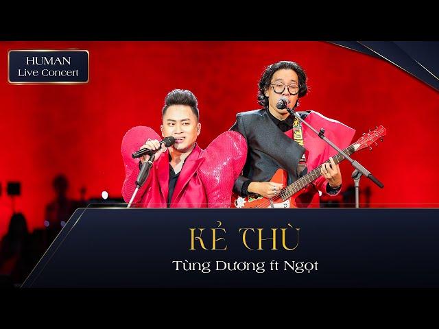 KẺ THÙ - TÙNG DƯƠNG ft NGỌT | HUMAN LIVE CONCERT